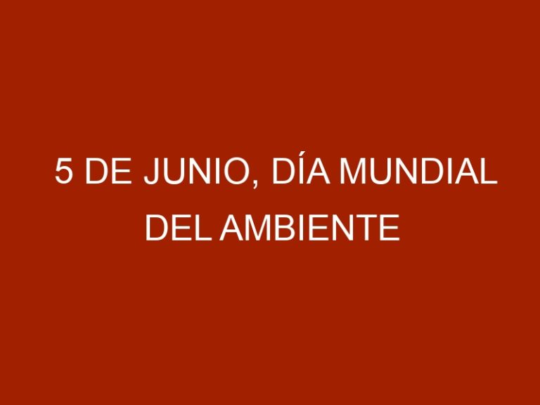 5 de junio, Día Mundial del Ambiente