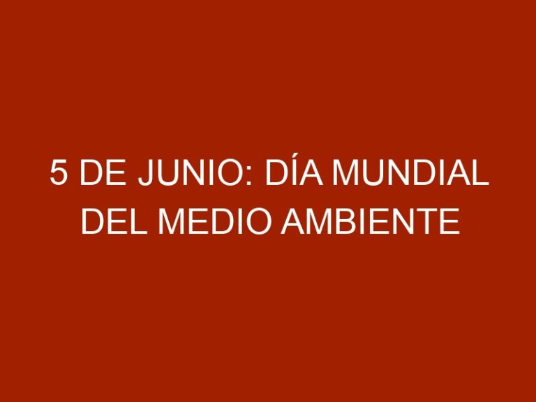 5 de Junio: Día Mundial del Medio Ambiente