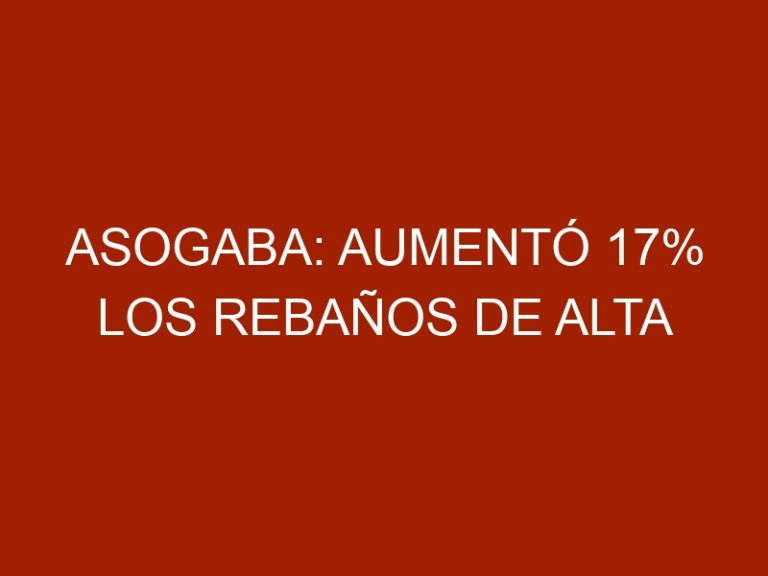 Asogaba: Aumentó 17% los rebaños de alta genética en Barinas
