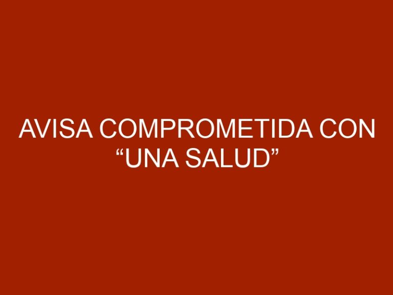 AVISA comprometida con “Una Salud”