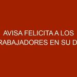 AVISA FELICITA A LOS TRABAJADORES EN SU DÍA