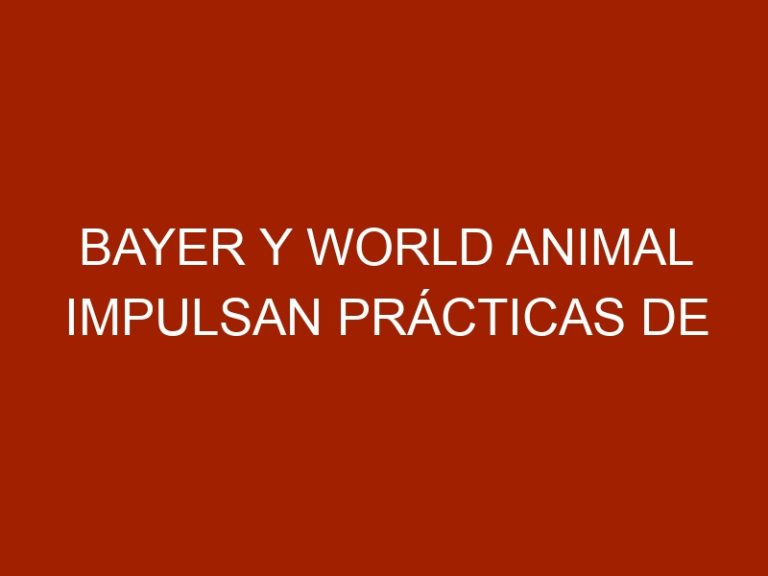 Bayer y World Animal impulsan prácticas de bienestar animal