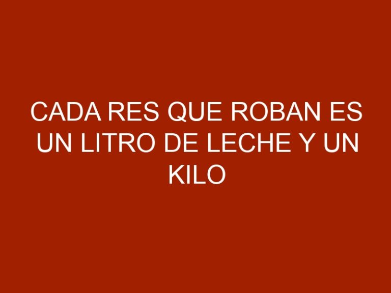 Cada res que roban es un litro de leche y un kilo de carne menos