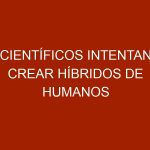 Científicos intentan crear híbridos de humanos y animales