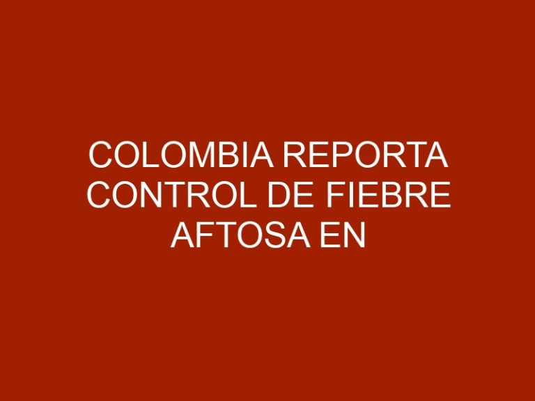 Colombia reporta control de fiebre aftosa en frontera con Venezuela