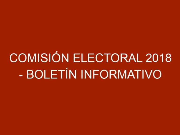 Comisión Electoral 2018 – Boletín Informativo N° 1