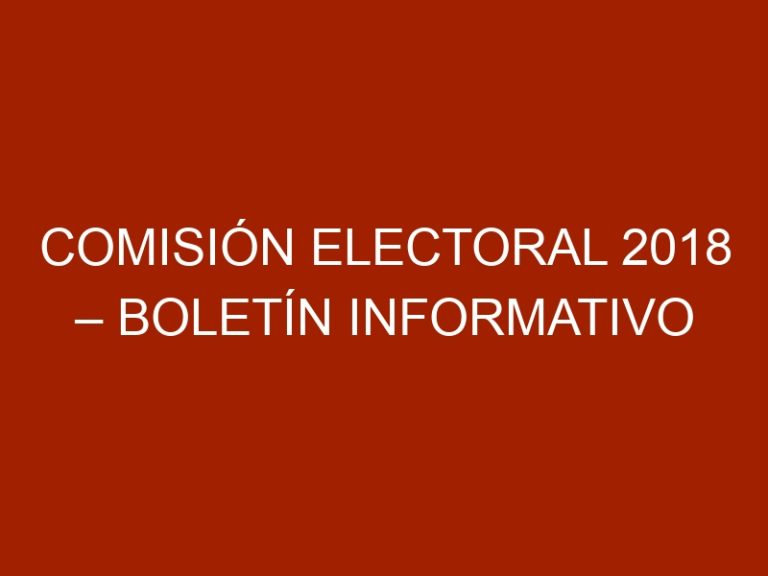 Comisión Electoral 2018 – Boletín Informativo N° 2