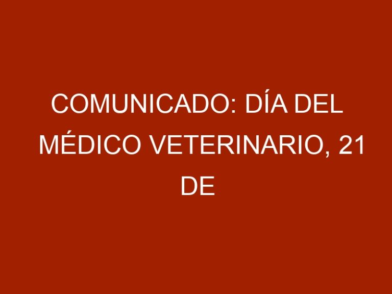 Comunicado: Día del Médico Veterinario, 21 de Julio 2021