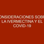 Consideraciones sobre la Ivermectina y el COVID-19