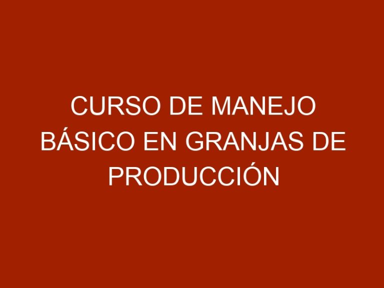 Curso de manejo básico en granjas de producción de pollos de engorde