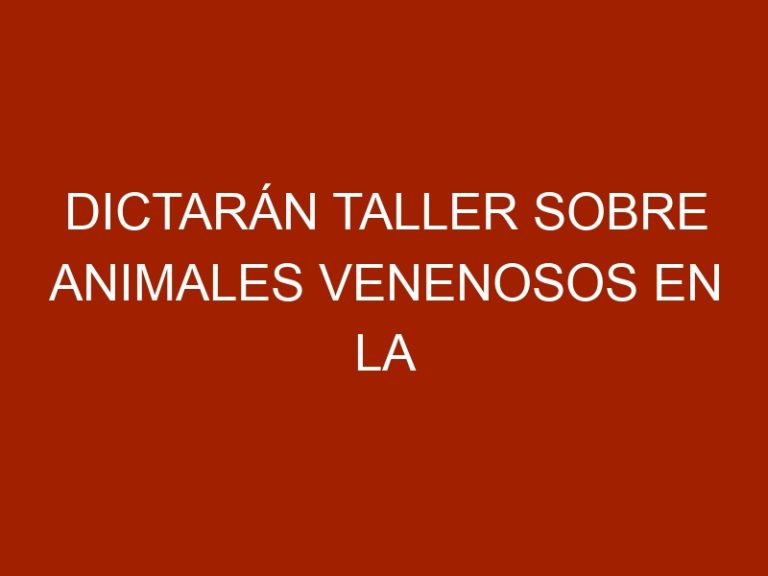 Dictarán taller sobre animales venenosos en la UCV