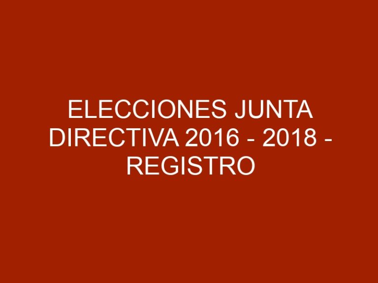 Elecciones Junta Directiva 2016 – 2018 – Registro Electoral actualizado