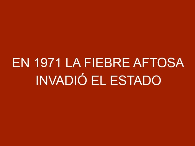 En 1971 la fiebre aftosa invadió el estado Bolívar