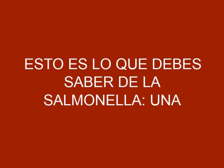 Esto es lo que debes saber de la salmonella: una enfermedad que puede ser mortal