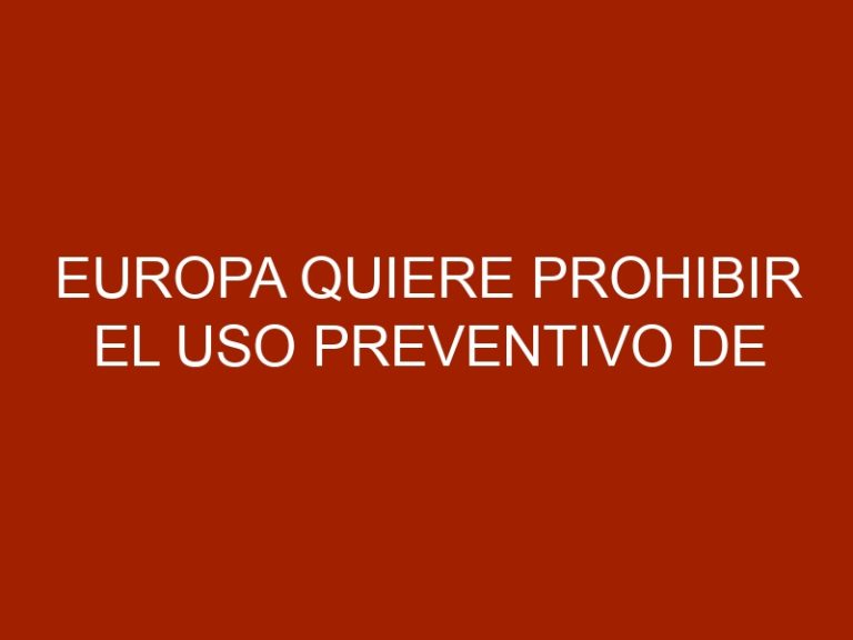 Europa quiere prohibir el uso preventivo de antibióticos en los animales