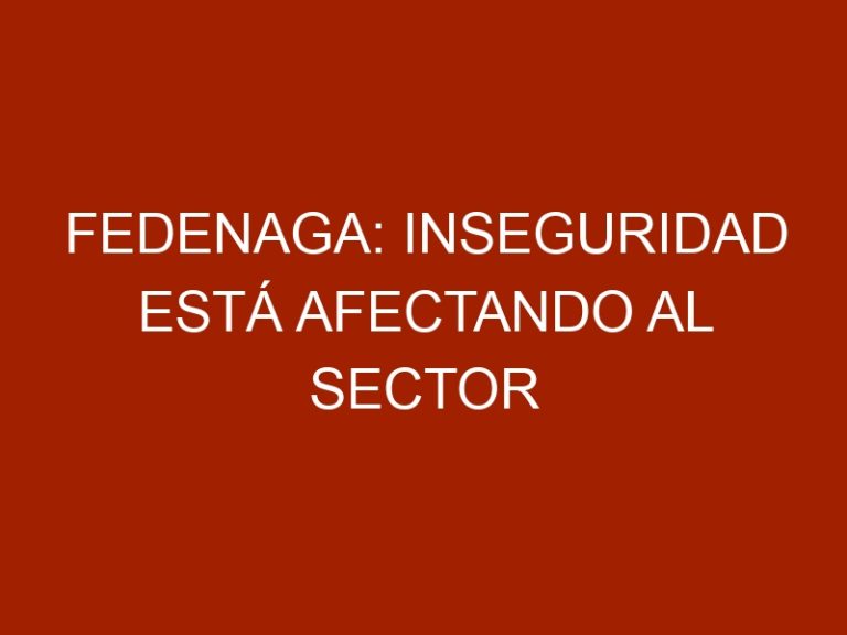 Fedenaga: inseguridad está afectando al sector ganadero