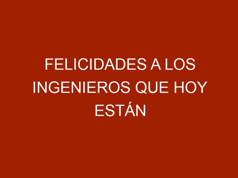 Felicidades a los ingenieros que hoy están celebrando su día