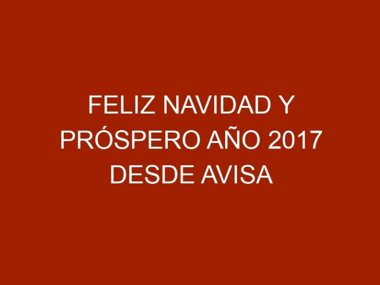 Feliz Navidad y Próspero Año 2017 desde AVISA