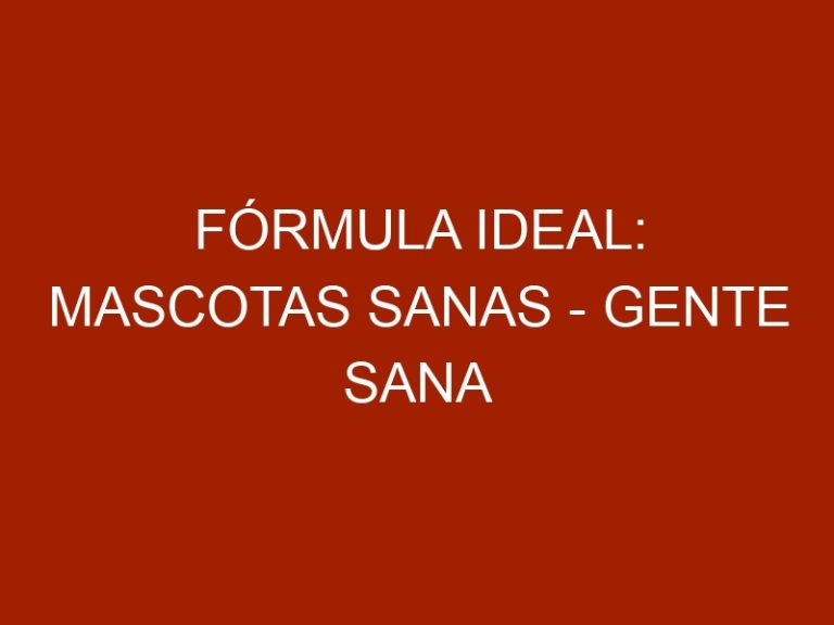 Fórmula ideal: Mascotas sanas – Gente sana