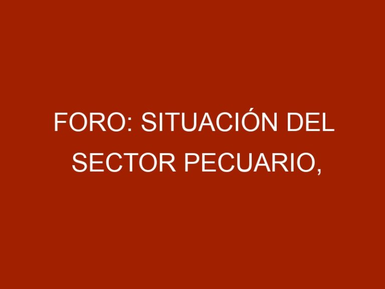 Foro: Situación del sector pecuario, expectativas de la ganadería 2018