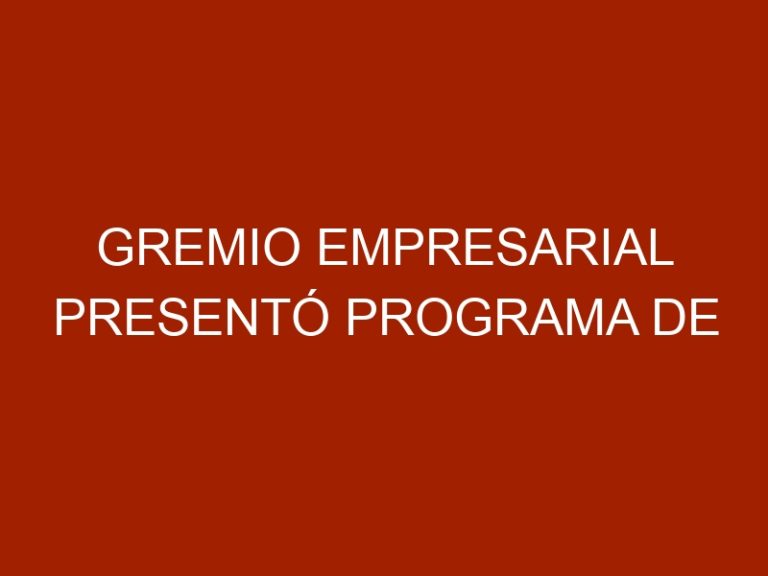 Gremio Empresarial Presentó Programa de Vacunación contra COVID 19 para sus Trabajadores