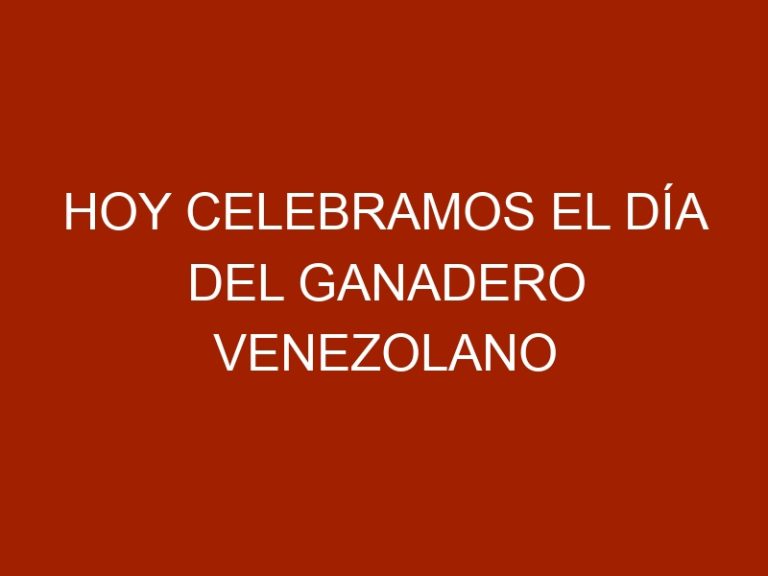 Hoy celebramos el Día del Ganadero Venezolano