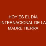 Hoy es el Día Internacional de la Madre Tierra