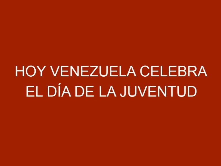 Hoy Venezuela celebra el Día de la Juventud