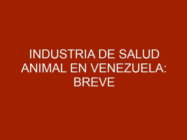 Industria de Salud Animal en Venezuela: Breve Descripción del Sector en el Mercado Venezolano