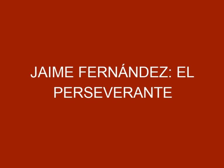 Jaime Fernández: el perseverante
