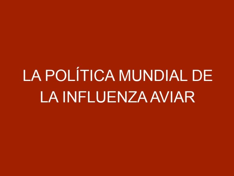 La política mundial de la influenza aviar