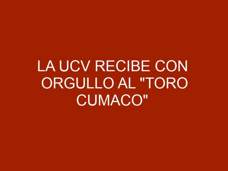 La UCV recibe con orgullo al «Toro Cumaco»