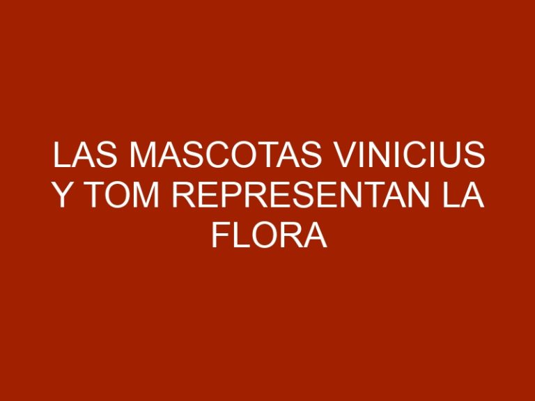 Las mascotas Vinicius y Tom representan la flora y la fauna de Brasil