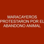 Maracayeros protestaron por el abandono animal