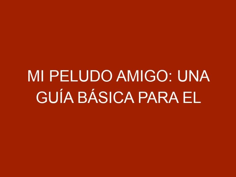 Mi Peludo Amigo: Una guía básica para el cuidado de mascotas