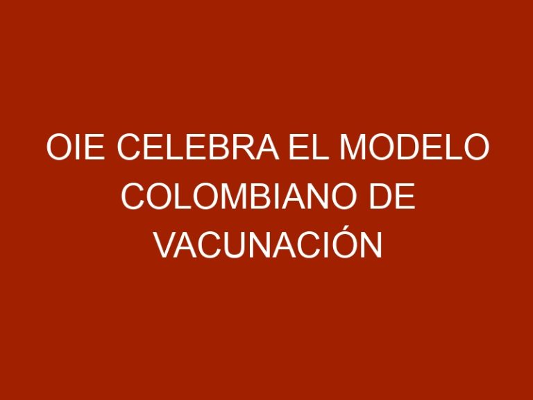 OIE celebra el modelo colombiano de vacunación contra aftosa