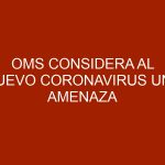 OMS Considera al nuevo coronavirus una amenaza muy grave para el mundo.