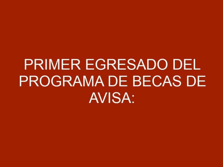 Primer egresado del programa de becas de AVISA: Quiero un mejor país y mi forma de contribuir es trabajando