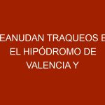 Reanudan traqueos en el hipódromo de Valencia y La Rinconada