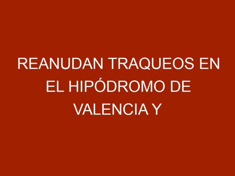 Reanudan traqueos en el hipódromo de Valencia y La Rinconada