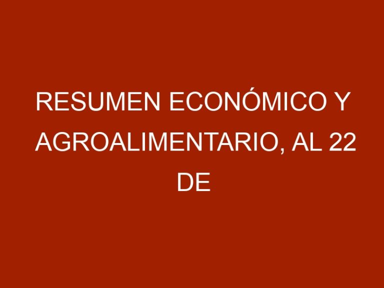 Resumen Económico y Agroalimentario, al 22 de Marzo