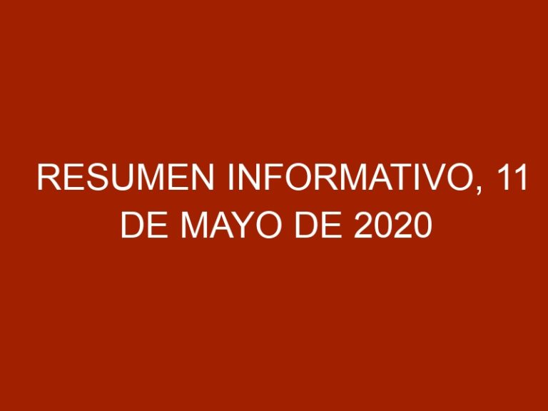 Resumen Informativo, 11 de Mayo de 2020