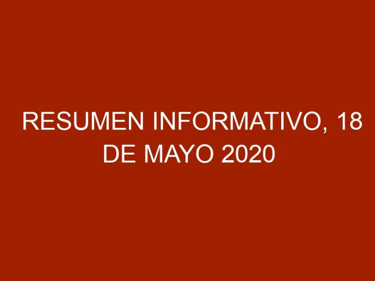 Resumen Informativo, 18 de Mayo 2020