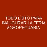 Todo listo para inaugurar la Feria Agropecuaria Bolívar Potencia 2017