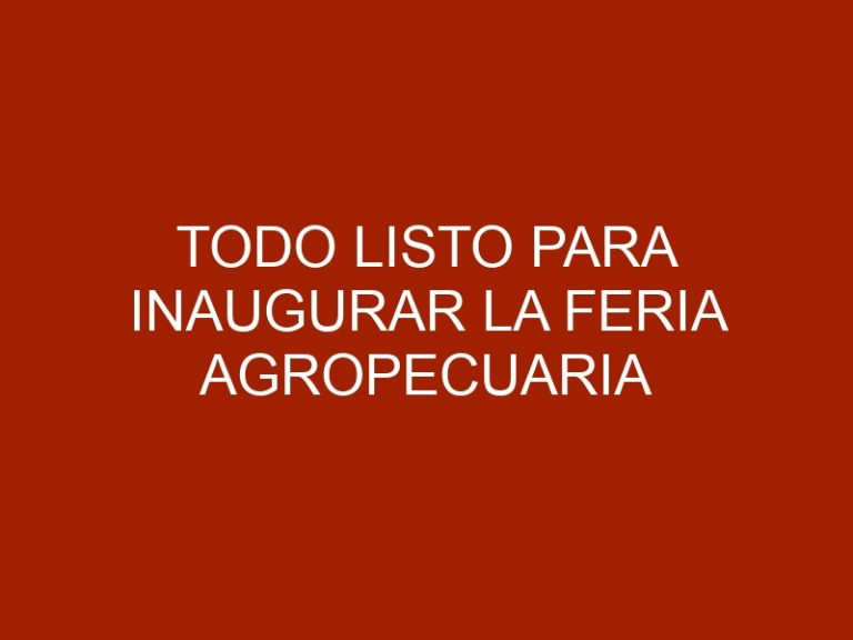 Todo listo para inaugurar la Feria Agropecuaria Bolívar Potencia 2017