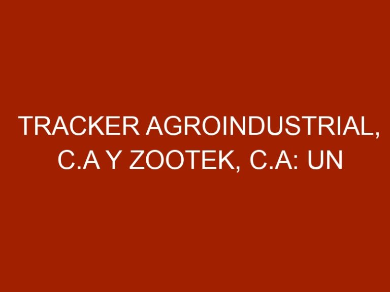 TRACKER AGROINDUSTRIAL, C.A y ZOOTEK, C.A: Un año más produciendo  para el sector agroalimentario en Venezuela