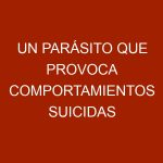 Un parásito que provoca comportamientos suicidas en animales