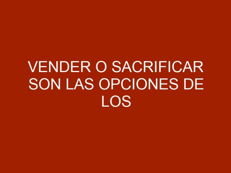 Vender o sacrificar son las opciones de los ganaderos
