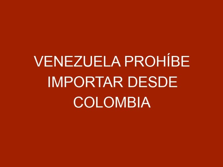 Venezuela prohíbe importar desde Colombia insumos agroalimentarios de animales