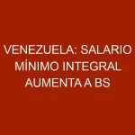 Venezuela: Salario mínimo integral aumenta a Bs 24.853